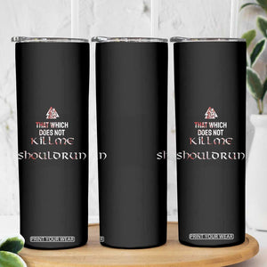 Viking Skinny Tumbler That Which Does Not Kill Me Should Run TS09 Print Your Wear