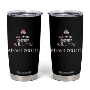 Viking Tumbler Cup That Which Does Not Kill Me Should Run TS09 Black Print Your Wear