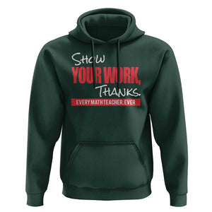 Math Teacher Hoodie Show Your Work Thanks TS09 Dark Forest Green Print Your Wear