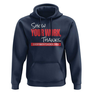 Math Teacher Hoodie Show Your Work Thanks TS09 Navy Print Your Wear