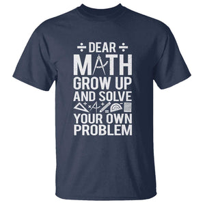 Funny Dear Math Grow Up And Solve Your Own Problems T Shirt TS09 Navy Print Your Wear
