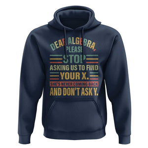Funny Math Hoodie Dear Algebra Stop Asking Us To Find Your X TS09 Navy Print Your Wear
