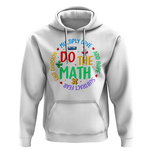 Do The Math Test Day Hoodie Multiply Love Add Hope Subtract Fear End Division TS09 White Print Your Wear