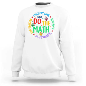 Do The Math Test Day Sweatshirt Multiply Love Add Hope Subtract Fear End Division TS09 White Print Your Wear