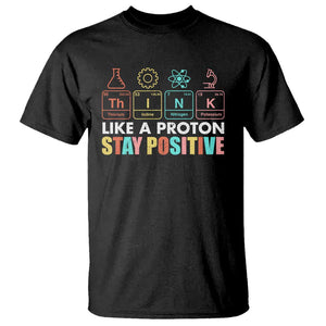 Funny Science T Shirt Think Like A Proton Stay Positive Retro TS09 Black Print Your Wear