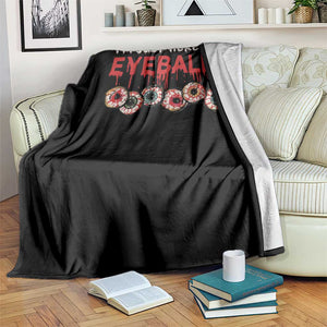 Horror Halloween Throw Blanket Im Just Here For Eyeballs TS09 Print Your Wear