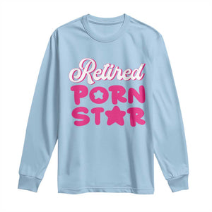 Funny Naughty Adult Humor Retirement Long Sleeve Shirt Retired P0rn Star TS09 Light Blue Print Your Wear