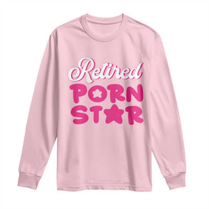 Funny Naughty Adult Humor Retirement Long Sleeve Shirt Retired P0rn Star TS09 Light Pink Print Your Wear
