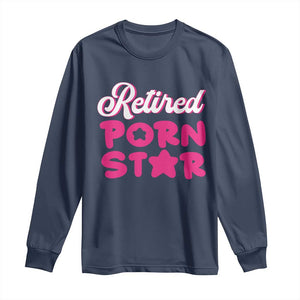 Funny Naughty Adult Humor Retirement Long Sleeve Shirt Retired P0rn Star TS09 Navy Print Your Wear