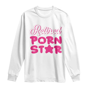 Funny Naughty Adult Humor Retirement Long Sleeve Shirt Retired P0rn Star TS09 White Print Your Wear