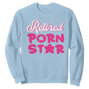 Funny Naughty Adult Humor Retirement Sweatshirt Retired P0rn Star TS09 Light Blue Print Your Wear