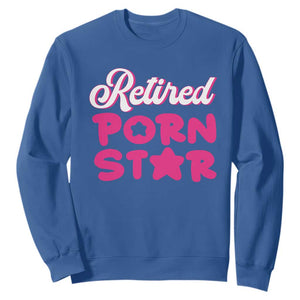 Funny Naughty Adult Humor Retirement Sweatshirt Retired P0rn Star TS09 Royal Blue Print Your Wear