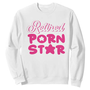Funny Naughty Adult Humor Retirement Sweatshirt Retired P0rn Star TS09 White Print Your Wear