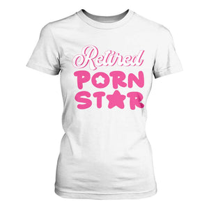 Funny Naughty Adult Humor Retirement T Shirt For Women Retired P0rn Star TS09 White Print Your Wear
