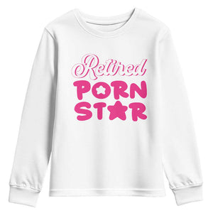 Funny Naughty Adult Humor Retirement Youth Sweatshirt Retired P0rn Star TS09 White Print Your Wear