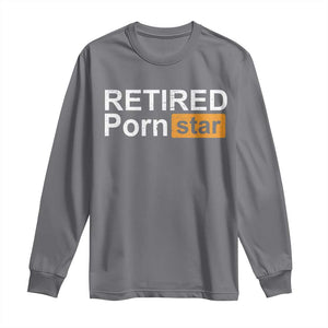 Funny Naughty Adult Humor Retirement Long Sleeve Shirt Retired P0rn Star Dirty Joke TS09 Charcoal Print Your Wear
