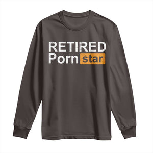 Funny Naughty Adult Humor Retirement Long Sleeve Shirt Retired P0rn Star Dirty Joke TS09 Dark Chocolate Print Your Wear