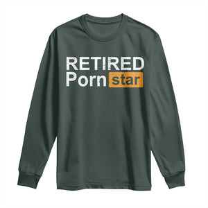Funny Naughty Adult Humor Retirement Long Sleeve Shirt Retired P0rn Star Dirty Joke TS09 Dark Forest Green Print Your Wear