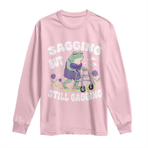 Funny Frog Meme Long Sleeve Shirt Sagging But Still Gagging Naughty Adult Humor TS09 Light Pink Print Your Wear