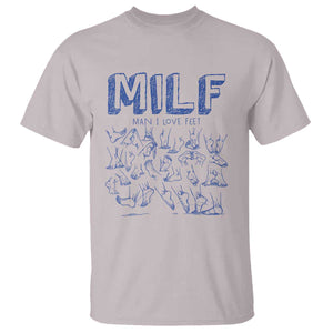 Funny MILF Man I Love Feet T Shirt TS09 Ice Gray Print Your Wear