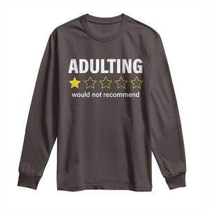 Funny Adulting Would Not Recommend Long Sleeve Shirt TS09 Dark Chocolate Print Your Wear