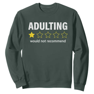 Funny Adulting Would Not Recommend Sweatshirt TS09 Dark Forest Green Print Your Wear