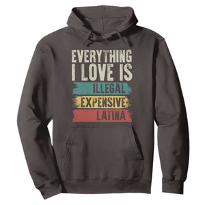 Everything I Love Is Illegal Expensive Or Latina Hoodie TS09 Dark Chocolate Print Your Wear