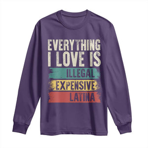 Everything I Love Is Illegal Expensive Or Latina Long Sleeve Shirt TS09 Purple Print Your Wear