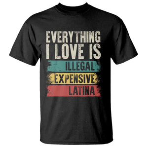 Everything I Love Is Illegal Expensive Or Latina T Shirt TS09 Black Print Your Wear