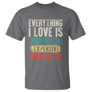 Everything I Love Is Illegal Expensive Or Latina T Shirt TS09 Charcoal Print Your Wear