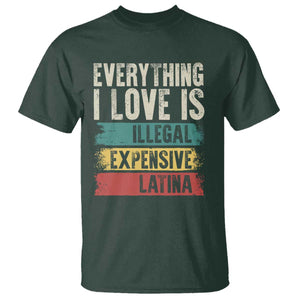 Everything I Love Is Illegal Expensive Or Latina T Shirt TS09 Dark Forest Green Print Your Wear