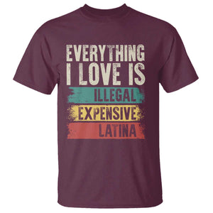 Everything I Love Is Illegal Expensive Or Latina T Shirt TS09 Maroon Print Your Wear