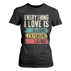 Everything I Love Is Illegal Expensive Or Latina T Shirt For Women TS09 Black Print Your Wear