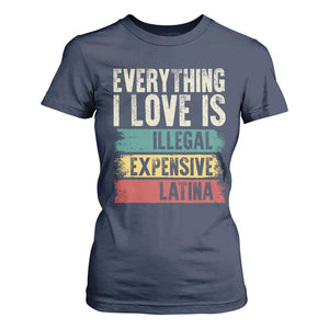 Everything I Love Is Illegal Expensive Or Latina T Shirt For Women TS09 Navy Print Your Wear