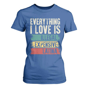 Everything I Love Is Illegal Expensive Or Latina T Shirt For Women TS09 Royal Blue Print Your Wear