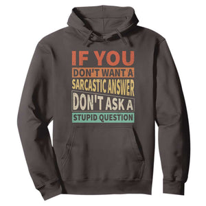 If You Dont Want Sarcastic Answer Don's Ask A Stupid Question Hoodie TS09 Dark Chocolate Print Your Wear
