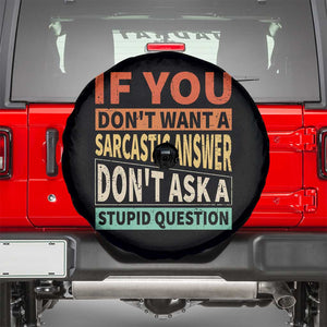 If You Dont Want Sarcastic Answer Don's Ask A Stupid Question Spare Tire Cover TS09 Black Print Your Wear