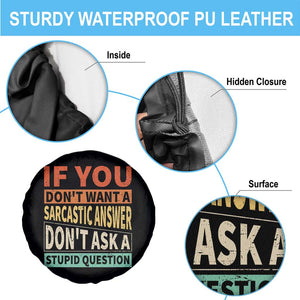 If You Dont Want Sarcastic Answer Don's Ask A Stupid Question Spare Tire Cover TS09 Print Your Wear