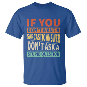 If You Dont Want Sarcastic Answer Don's Ask A Stupid Question T Shirt TS09 Royal Blue Print Your Wear