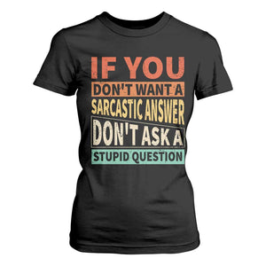 If You Dont Want Sarcastic Answer Don's Ask A Stupid Question T Shirt For Women TS09 Black Print Your Wear