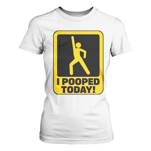 Funny I Pooped Today T Shirt For Women TS09 White Print Your Wear