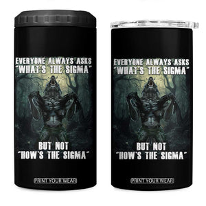Funny Meme Wolf Alpha 4 in 1 Can Cooler Tumbler Everyone Always Asks What's The Sigma But Not How's The Sigma TS09 One Size: 16 oz Black Print Your Wear