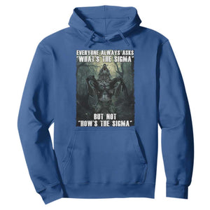 Funny Meme Wolf Alpha Hoodie Everyone Always Asks What's The Sigma But Not How's The Sigma TS09 Royal Blue Print Your Wear