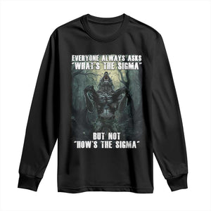 Funny Meme Wolf Alpha Long Sleeve Shirt Everyone Always Asks What's The Sigma But Not How's The Sigma TS09 Black Print Your Wear