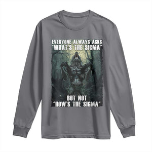 Funny Meme Wolf Alpha Long Sleeve Shirt Everyone Always Asks What's The Sigma But Not How's The Sigma TS09 Charcoal Print Your Wear