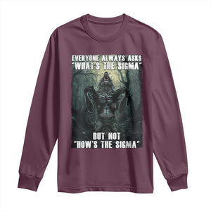 Funny Meme Wolf Alpha Long Sleeve Shirt Everyone Always Asks What's The Sigma But Not How's The Sigma TS09 Maroon Print Your Wear