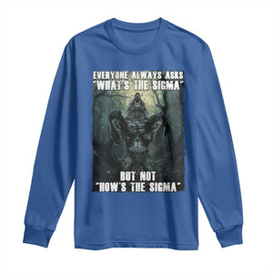 Funny Meme Wolf Alpha Long Sleeve Shirt Everyone Always Asks What's The Sigma But Not How's The Sigma TS09 Royal Blue Print Your Wear