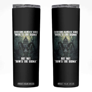 Funny Meme Wolf Alpha Skinny Tumbler Everyone Always Asks What's The Sigma But Not How's The Sigma TS09 Black Print Your Wear