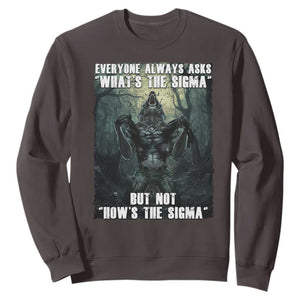 Funny Meme Wolf Alpha Sweatshirt Everyone Always Asks What's The Sigma But Not How's The Sigma TS09 Dark Chocolate Print Your Wear