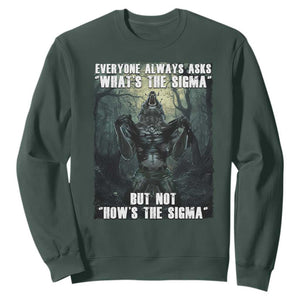 Funny Meme Wolf Alpha Sweatshirt Everyone Always Asks What's The Sigma But Not How's The Sigma TS09 Dark Forest Green Print Your Wear